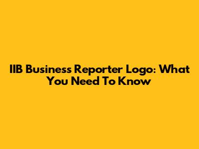 IIB Business Reporter Logo: What You Need To Know