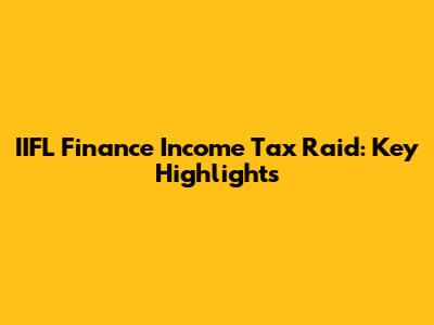 IIFL Finance Income Tax Raid: Key Highlights