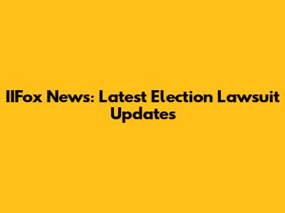 IIFox News: Latest Election Lawsuit Updates
