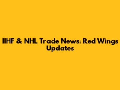 IIHF & NHL Trade News: Red Wings Updates