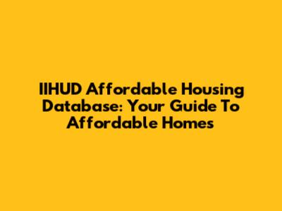 IIHUD Affordable Housing Database: Your Guide To Affordable Homes