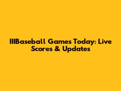 IIIBaseball Games Today: Live Scores & Updates