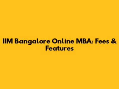 IIM Bangalore Online MBA: Fees & Features