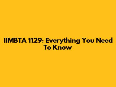 IIMBTA 1129: Everything You Need To Know