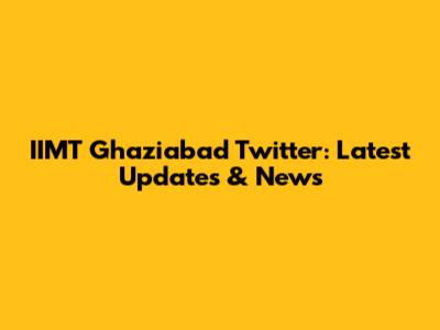 IIMT Ghaziabad Twitter: Latest Updates & News