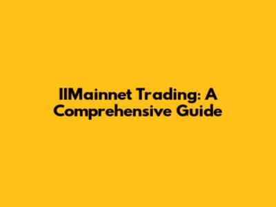 IIMainnet Trading: A Comprehensive Guide
