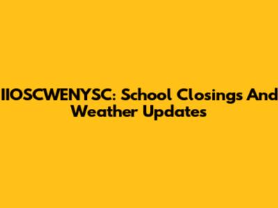 IIOSCWENYSC: School Closings And Weather Updates