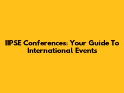 IIPSE Conferences: Your Guide To International Events