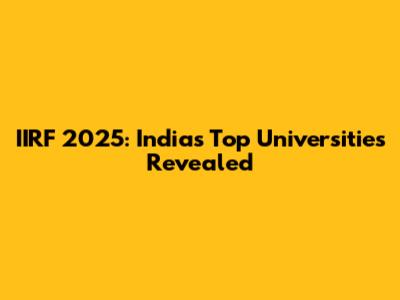 IIRF 2025: India's Top Universities Revealed