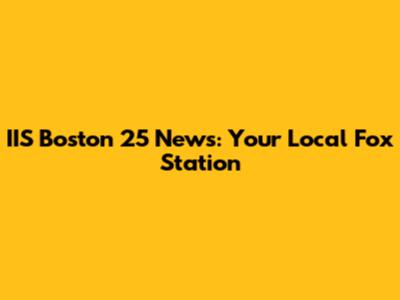 IIS Boston 25 News: Your Local Fox Station