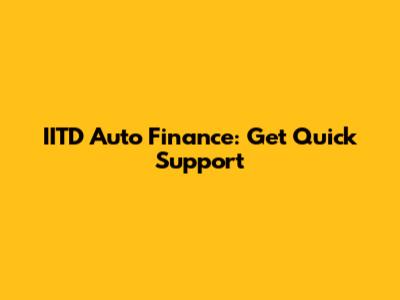 IITD Auto Finance: Get Quick Support
