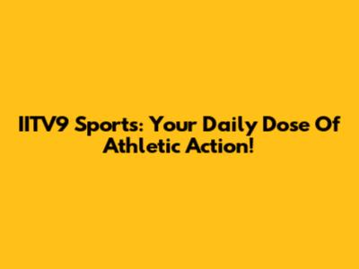 IITV9 Sports: Your Daily Dose Of Athletic Action!