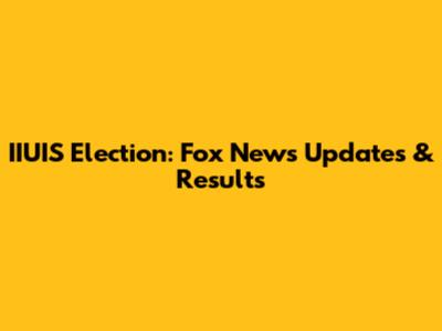 IIUIS Election: Fox News Updates & Results