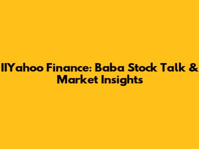 IIYahoo Finance: Baba Stock Talk & Market Insights
