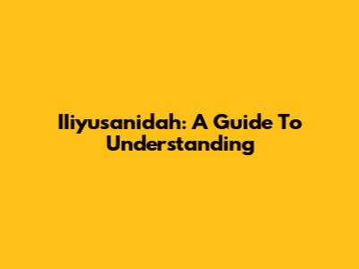 IIiyusanidah: A Guide To Understanding