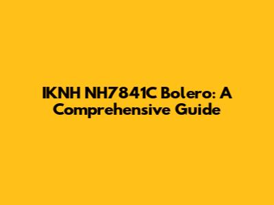 IKNH NH7841C Bolero: A Comprehensive Guide