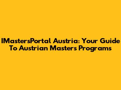 IMastersPortal Austria: Your Guide To Austrian Masters Programs
