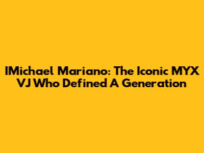 IMichael Mariano: The Iconic MYX VJ Who Defined A Generation