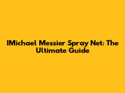 IMichael Messier Spray Net: The Ultimate Guide