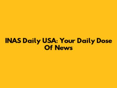 INAS Daily USA: Your Daily Dose Of News