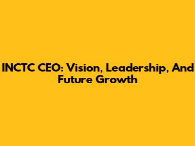 INCTC CEO: Vision, Leadership, And Future Growth