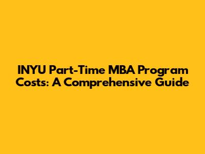 INYU Part-Time MBA Program Costs: A Comprehensive Guide