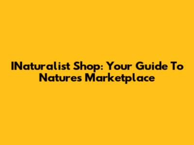 INaturalist Shop: Your Guide To Nature's Marketplace