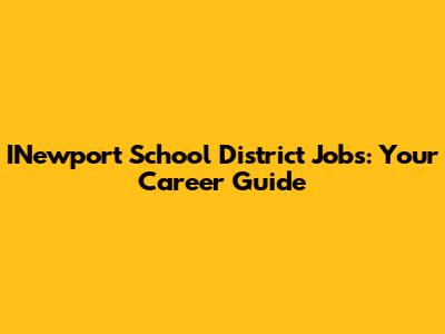 INewport School District Jobs: Your Career Guide