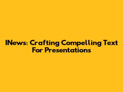 INews: Crafting Compelling Text For Presentations