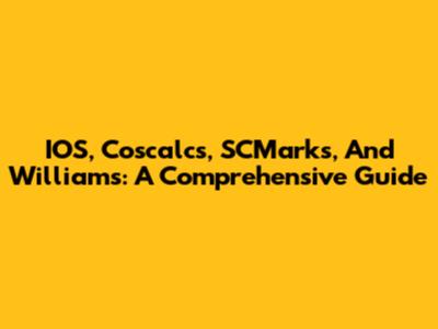 IOS, Coscalcs, SCMarks, And Williams: A Comprehensive Guide