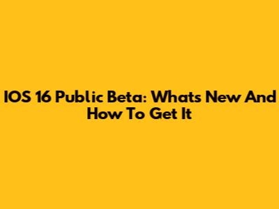 IOS 16 Public Beta: What's New And How To Get It
