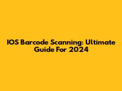 IOS Barcode Scanning: Ultimate Guide For 2024