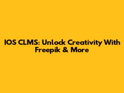 IOS CLMS: Unlock Creativity With Freepik & More