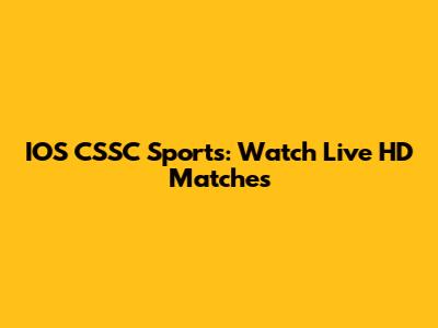 IOS CSSC Sports: Watch Live HD Matches