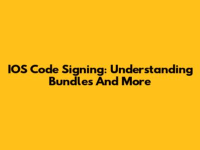 IOS Code Signing: Understanding Bundles And More