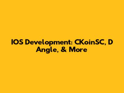 IOS Development: CKoinSC, D Angle, & More