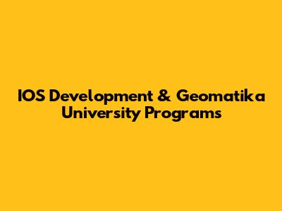 IOS Development & Geomatika University Programs
