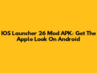 IOS Launcher 26 Mod APK: Get The Apple Look On Android