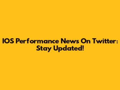 IOS Performance News On Twitter: Stay Updated!