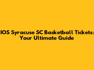 IOS Syracuse SC Basketball Tickets: Your Ultimate Guide