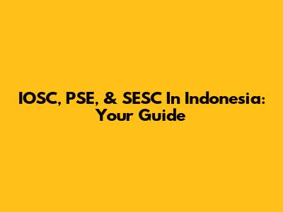 IOSC, PSE, & SESC In Indonesia: Your Guide
