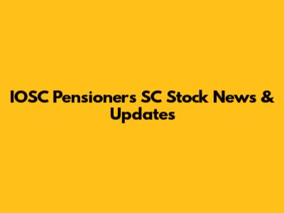 IOSC Pensioners SC Stock News & Updates