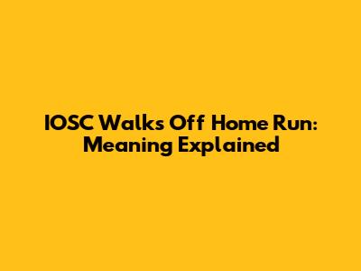 IOSC Walks Off Home Run: Meaning Explained