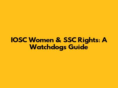 IOSC Women & SSC Rights: A Watchdog's Guide
