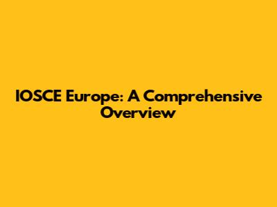 IOSCE Europe: A Comprehensive Overview