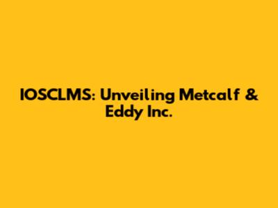 IOSCLMS: Unveiling Metcalf & Eddy Inc.