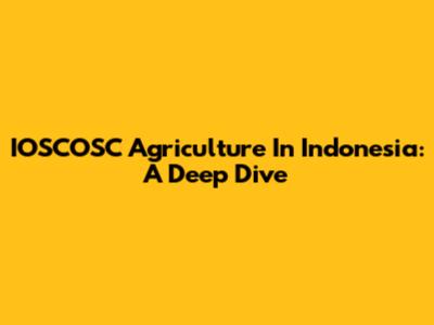 IOSCOSC Agriculture In Indonesia: A Deep Dive