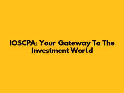 IOSCPA: Your Gateway To The Investment World