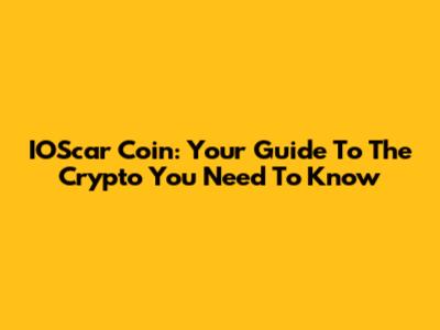 IOScar Coin: Your Guide To The Crypto You Need To Know