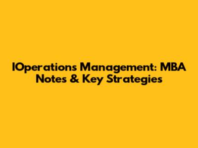 IOperations Management: MBA Notes & Key Strategies